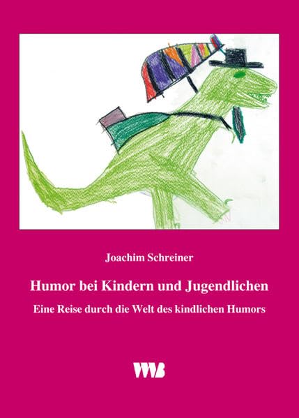 Humor bei Kindern und Jugendlichen: Eine Reise durch die Welt des kindlichen Humors unter Berücksichtigung entwicklungspsychologischer, pädagogischer, psychotherapeutischer und diagnostischer Aspekte Books