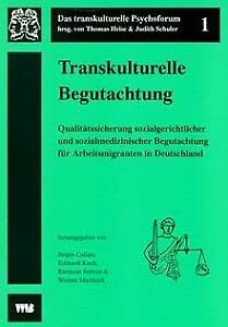 Transkulturelle Begutachtung: Qualitätssicherung sozialgerichtlicher und sozialmedizinischer Begutachtung für Arbeitsmigranten in Deutschland (Das transkulturelle Psychoforum) Medicine