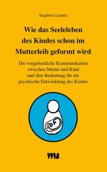 Wie das Seelenleben des Kindes schon im Mutterleib geformt wird Social Sciences