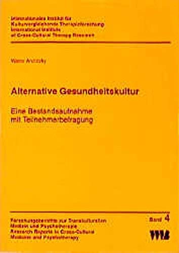 Alternative Gesundheitskultur: Eine Bestandsaufnahme mit Teilnehmerbefragung (Forschungsberichte zur Transkulturellen Medizin und Psychotherapie ... in Cross-Cultural Medicine and Psychotherapy) Medicine
