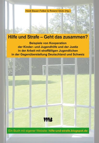 Hilfe und Strafe - Geht das zusammen?: Beispiele von Kooperation der Kinder- und Jugendhilfe und der Justiz in der Arbeit mit straffälligen ... der Gegenüberstellung Deutschland und Schweiz Young adult books