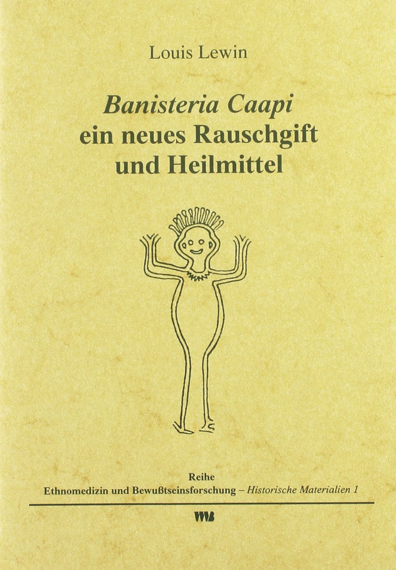 Banisteria Caapi: Ein neues Rauschgift und Heilmittel (Ethnomedizin und Bewusstseinsforschung. Historische Materialien) Medicine