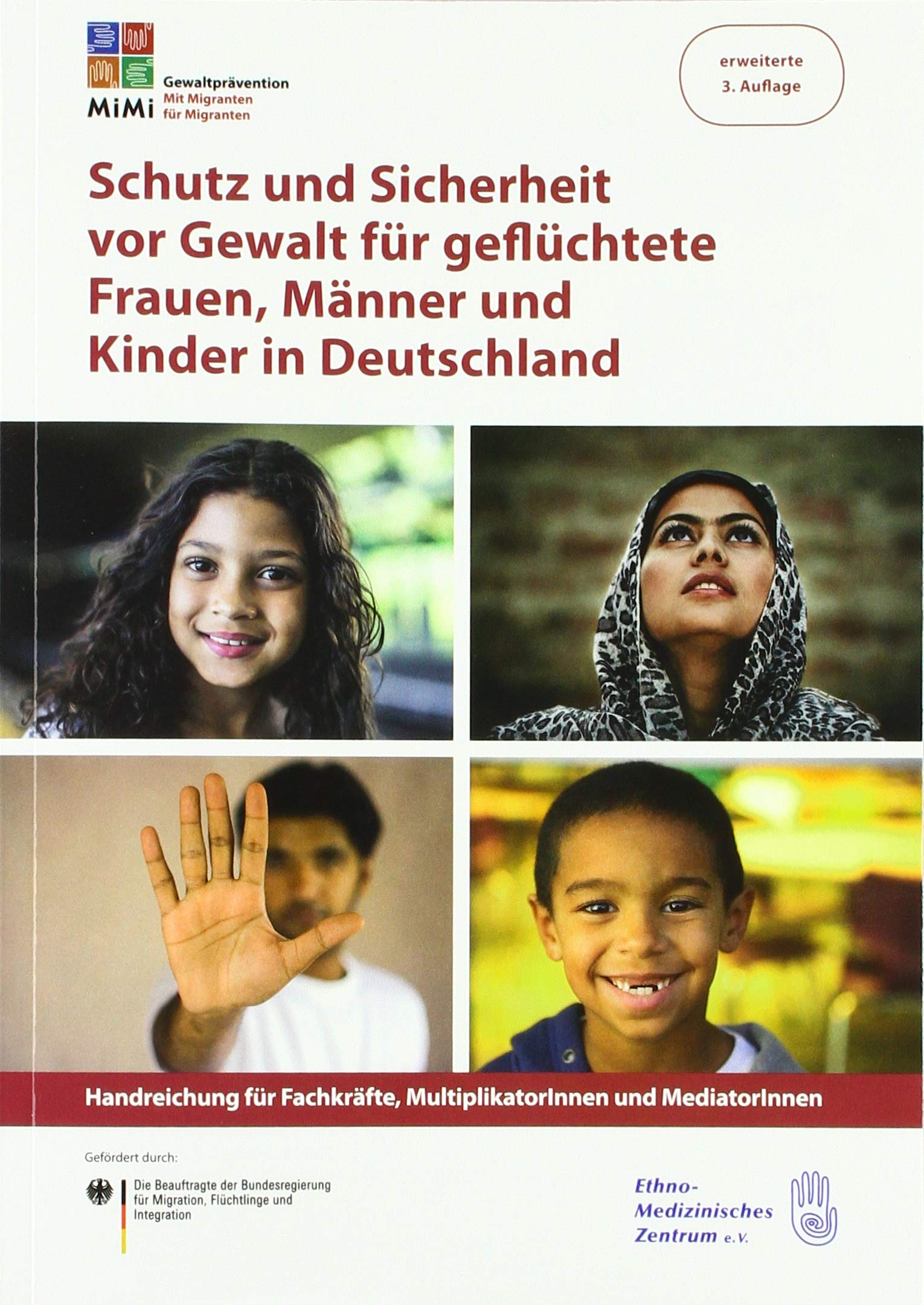 Schutz und Sicherheit vor Gewalt für geflüchtete Frauen, Männer und Kinder in Deutschland: Handreichung für Fachkräfte, MultiplikatorInnen und MediatorInnen Social Sciences