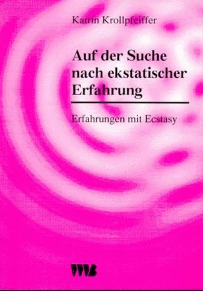 Auf der Suche nach ekstatischer Erfahrung: Erfahrungen mit Ecstasy (Ethnomedizin und Bewusstseinsforschung) Medicine