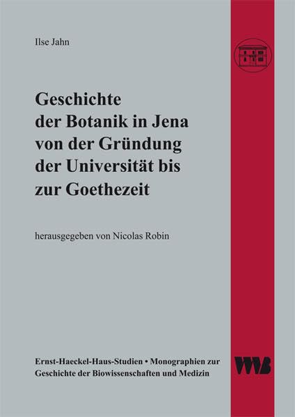 Geschichte der Botanik in Jena von der Gründung der Universität bis zur Goethezeit Business & Technology