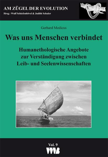 Was uns Menchen verbindet: Humanethologische Angebote zur Verständigung zwischen Leib- und Seelenwissenschaften (Am Zügel der Evolution) Law