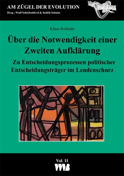 Über die Notwendigkeit einer Zweiten Aufklärung: Zu Entscheidungsprozessen politischer Entscheidungsträger im Lendenschurz (Am Zügel der Evolution) Law