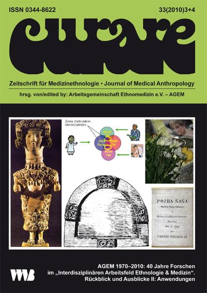 Curare. Zeitschrift für Medizinethnologie / Journal of Medical Anthropology / AGEM 1970-2010: 40 Jahre Forschen im "Interdisziplinären Arbeitsfeld ... Rückblick und Ausblicke II: Anwendungen Medicine