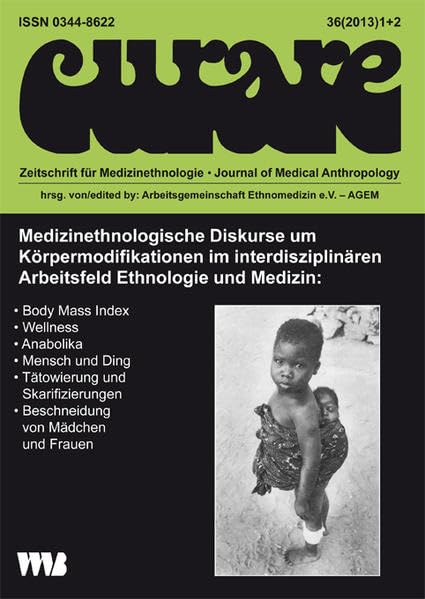 Curare. Zeitschrift für Ethnomedizin und transkulturelle Psychiatrie / Medizinethnologische Diskurse um Körpermodifikationen im interdisziplinären Arbeitsfeld Ethnologie und Medizin Medicine