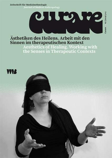 Curare. Zeitschrift für Medizinethnologie / Journal of Medical Anthropology / Ästhetiken des Heilens / Aesthetics of Healing: Arbeit mit den Sinnen im ... with the Senses in Therapeutic Contexts Medicine Books