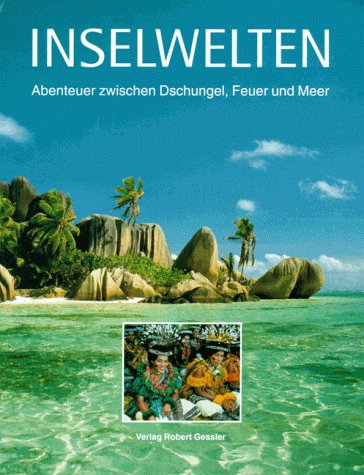 Inselwelten. Abenteuer zwischen Dschungel, Feuer und Meer Travelogues