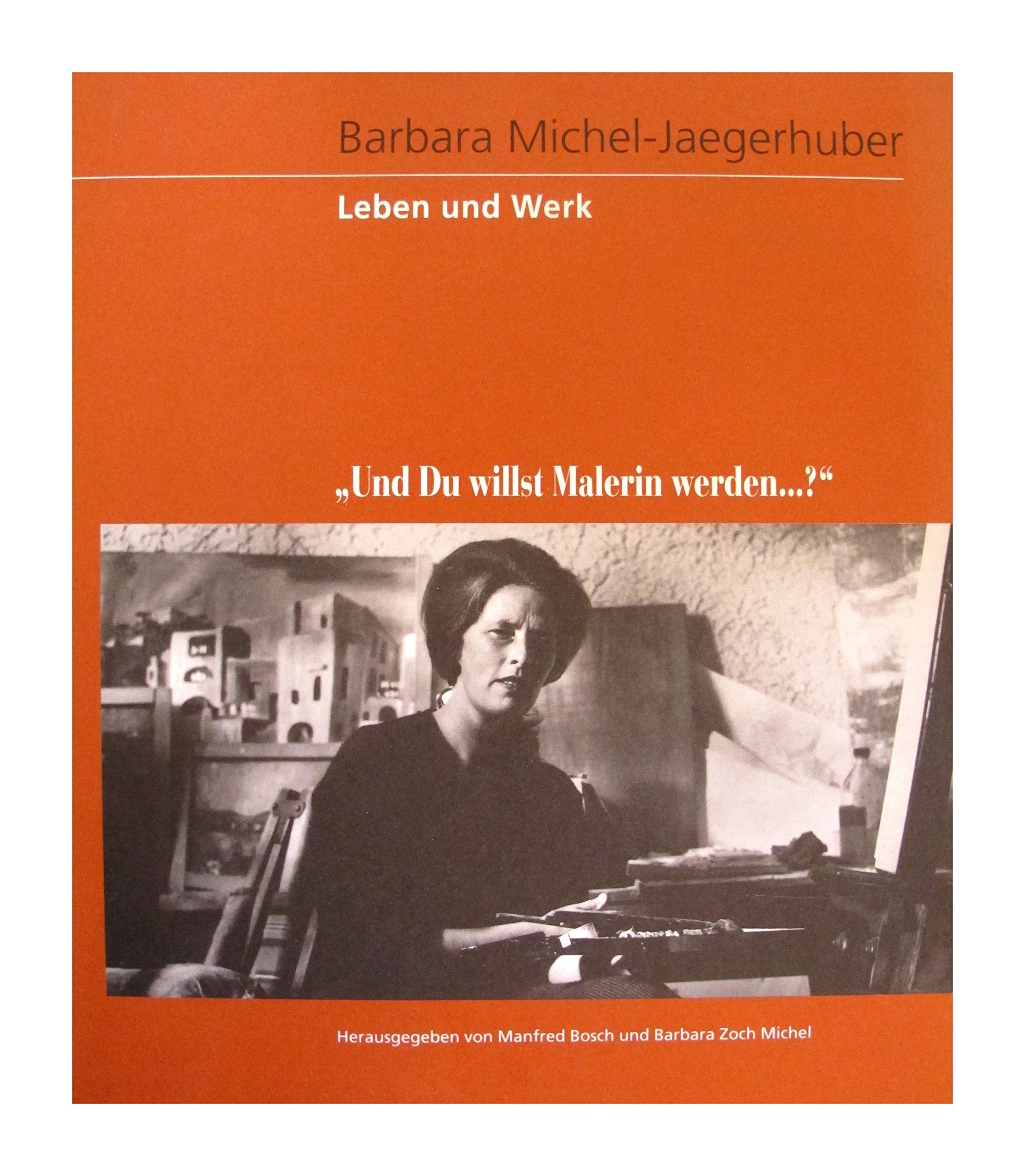 Barbara Michel-Jaegerhuber - Leben und Werk: Und Du willst Malerin werden?... Film, Art & Culture