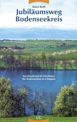 Jubiläumsweg Bodenseekreis: Von Kressbronn bis Überlingen. Der Bodenseekreis in 6 Etappen Leisure, Home & Garden