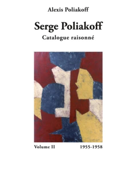 Serge Poliakoff: Catalogue raisonné Volume II 1955 - 1958 Film, Art & Culture