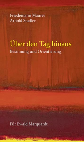 Über den Tag hinaus: Besinnung und Orientierung: Besinnung und Orientierung. Herausgegeben von d. Privaten Stiftung Ewald Marquardt Essays & Short Stories