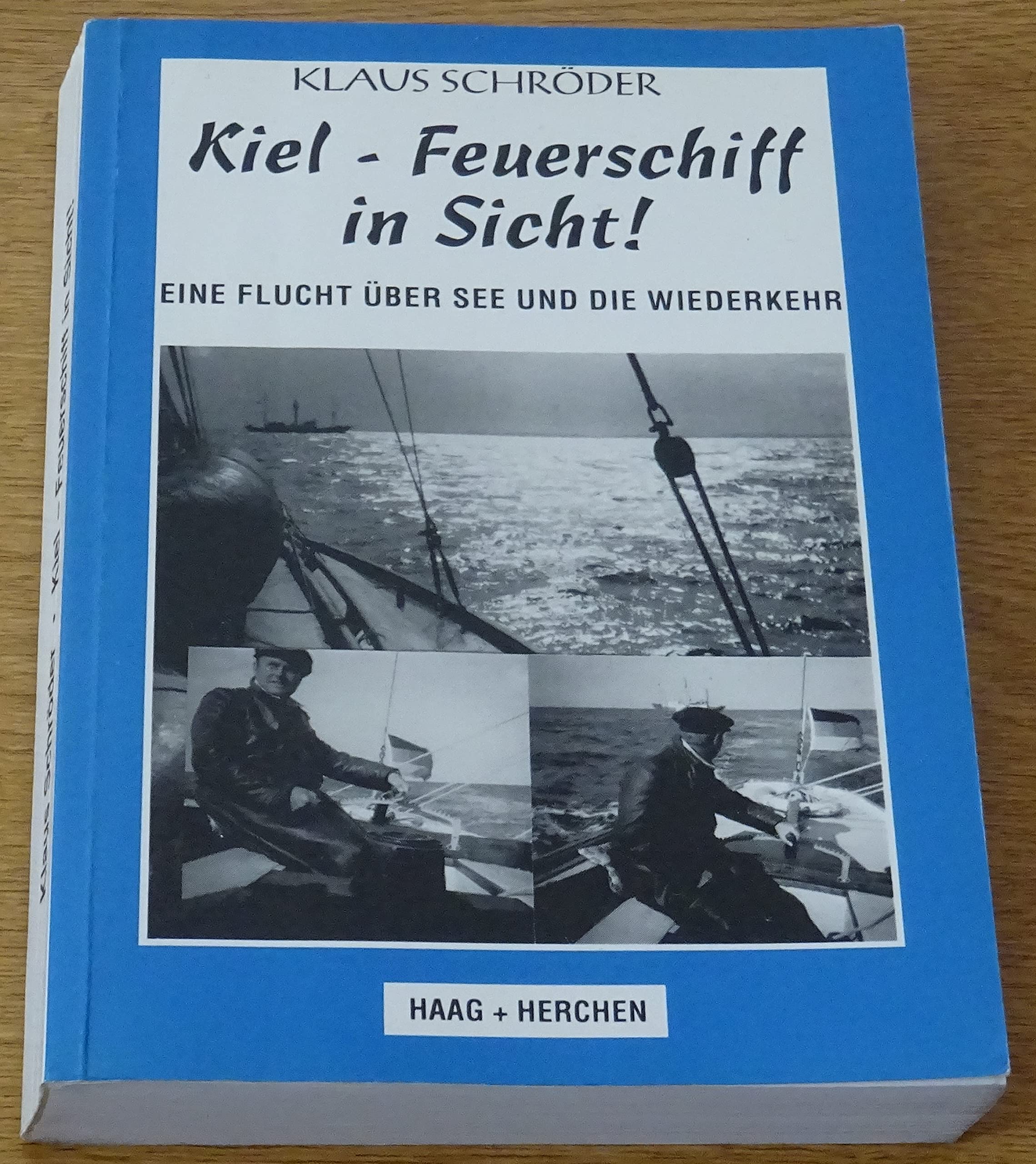 Kiel-Feuerschiff in Sicht!. Eine Flucht über See und die Wiederkehr Memories