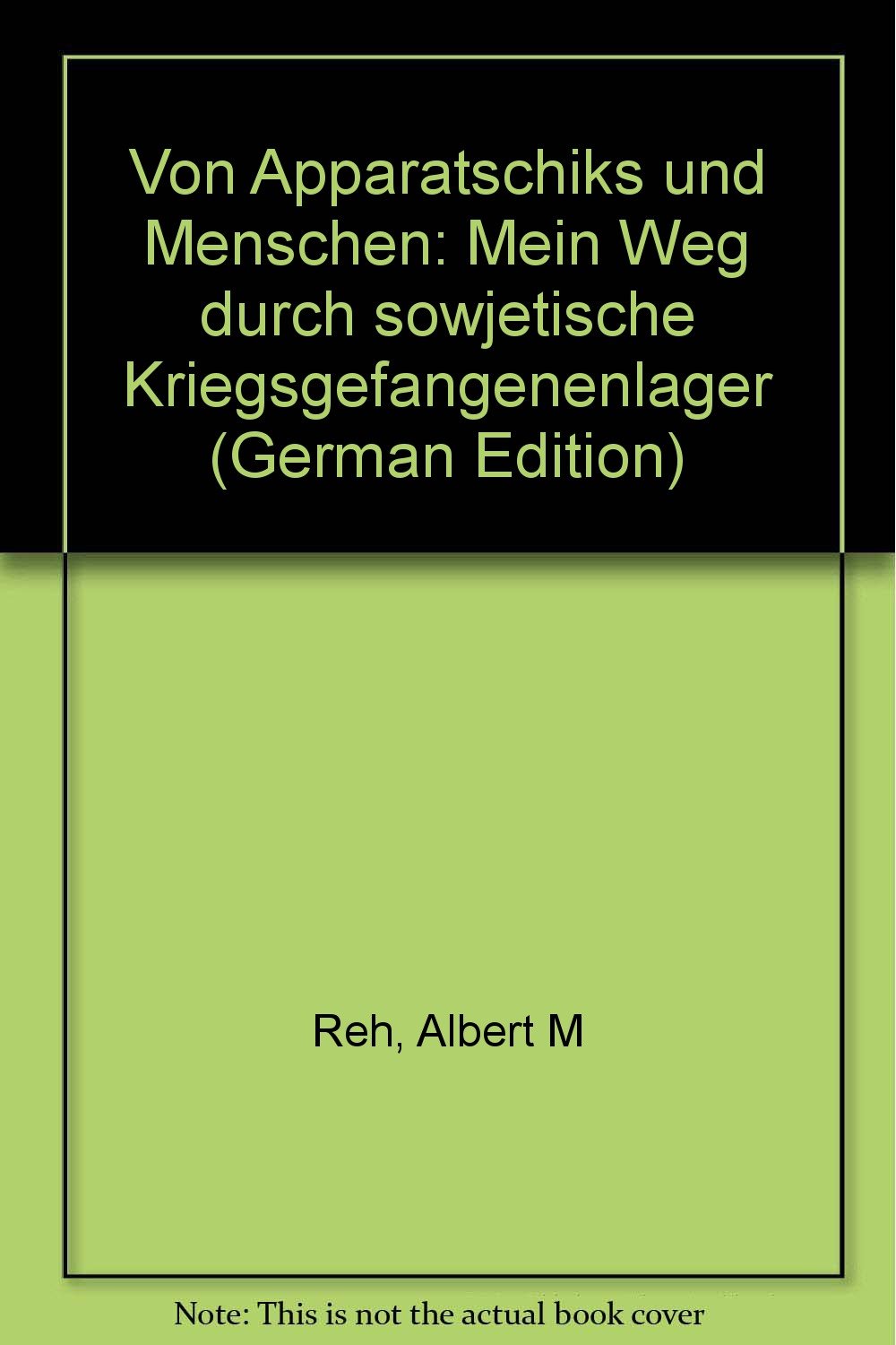 Von Apparatschiks und Menschen. Mein Weg durch sowjetische Kriegsgefangenenlager Politics & History
