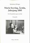 Maria Seyring, Ärztin, Jahrgang 1895: Ein Frauenleben quer zur Zeit. Biographie Medicine