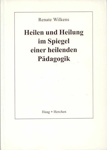 Heilen und Heilung im Spiegel einer heilenden Pädagogik Education & Training