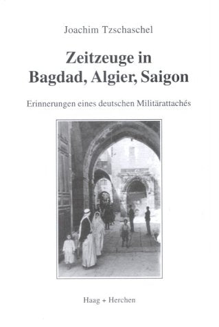 Zeitzeuge in Bagdad, Algier, Saigon: Erinnerungen eines deutschen Militärattaches Politics & Society