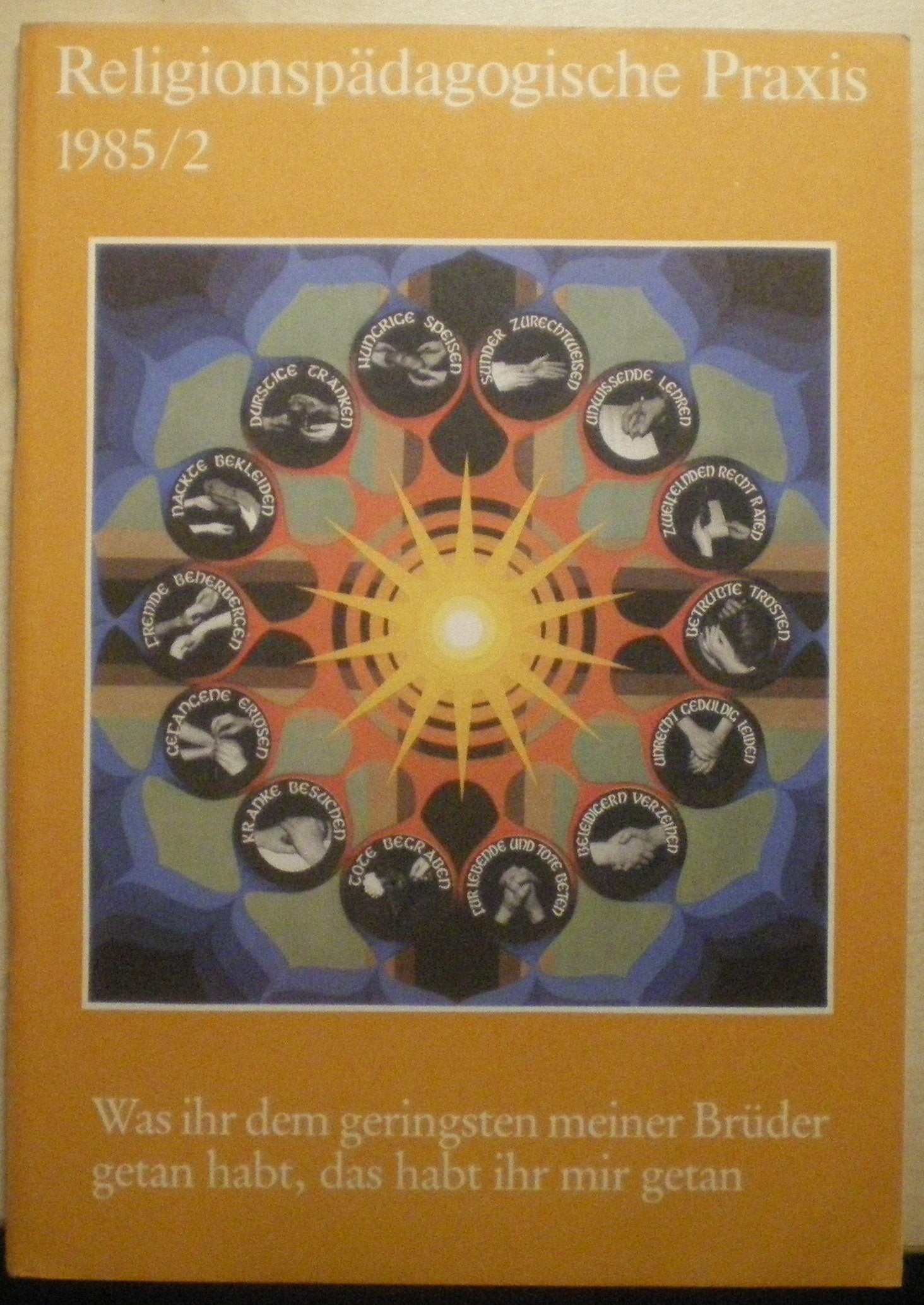 Was ihr dem geringsten meiner Brüder getan habt, das habt ihr mir getan (Religionspaedagogische Praxis: Die Zeitschrift für eine ganzheitliche, sinnorientierten Pädagogik) Education & Training