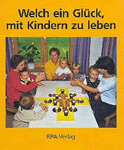 Welch ein Glück, mit Kindern zu leben: 46 ganzheitliche Gestaltungsvorschläge für Mutter-Kind-Gruppen-Treffen und Kindertagesstätten mit Kleinkindern Books