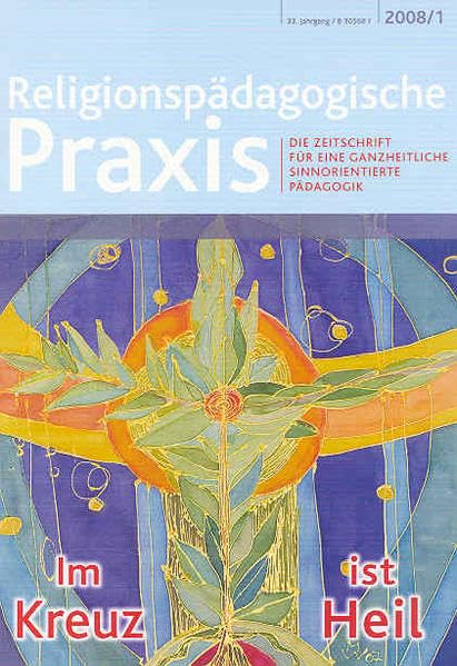 Im Kreuz ist Heil: Die Zeitschrift für eine ganzheitliche, sinnorientierte Pädagogik (Religionspaedagogische Praxis: Die Zeitschrift für eine ganzheitliche, sinnorientierten Pädagogik) Religion & Esotericism
