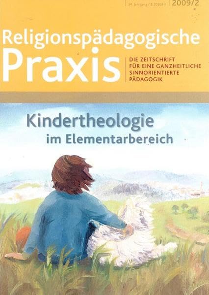 Kindertheologie im Elementarbereich: Die Zeitschrift für eine ganzheitliche, sinnorientierte Pädagogik (Religionspaedagogische Praxis: Die Zeitschrift ... ganzheitliche, sinnorientierten Pädagogik) Religion & Esotericism