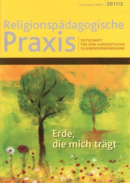 Erde, die mich trägt: Zeitschrift für eine ganzheitliche Glaubensverkündigung (Religionspaedagogische Praxis: Die Zeitschrift für eine ganzheitliche, sinnorientierten Pädagogik) Religion & Esotericism