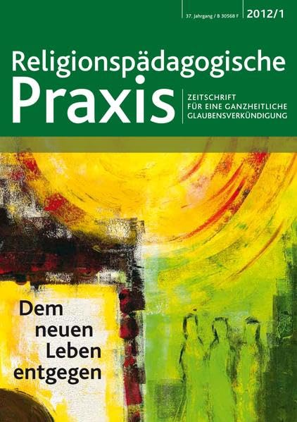 Dem neuen Leben entgegen: Zeitschrift für eine ganzheitliche Glaubensverkündigung (Religionspaedagogische Praxis: Die Zeitschrift für eine ganzheitliche, sinnorientierten Pädagogik) Religion & Esotericism