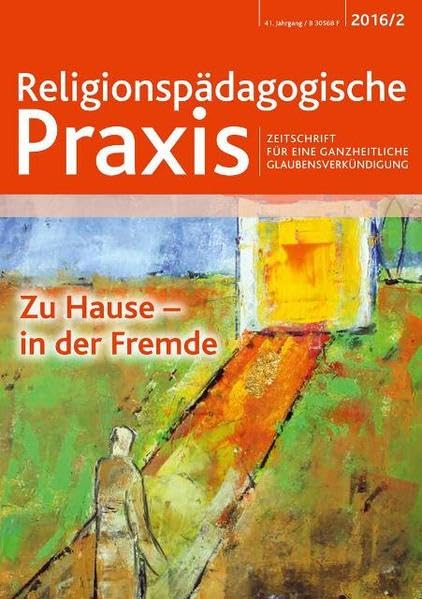 Zu Hause – in der Fremde: Religionspädagogische Praxis (Religionspaedagogische Praxis: Die Zeitschrift für eine ganzheitliche, sinnorientierten Pädagogik) Education & Training