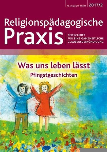 Was uns leben lässt: Pfingstgeschichten (Religionspädagogische Praxis: Zeitschrift für eine ganzheitliche Glaubensverkündigung) Education & Training