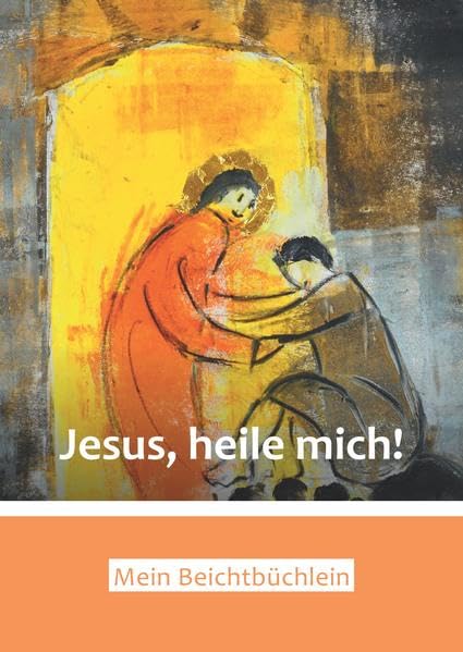 Ich muss heute in deinem Haus bleiben / Kommunionkurs: Ich muss heute in deinem Haus bleiben / Jesus, heile mich!: Kommunionkurs / Mein Beichtbüchlein Religion & Esotericism