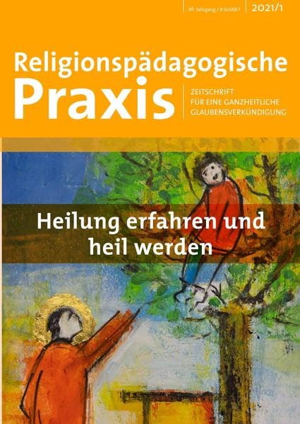 Heilung erfahren und heil werden (Religionspädagogische Praxis: Zeitschrift für eine ganzheitliche Glaubensverkündigung) Religion & Esotericism
