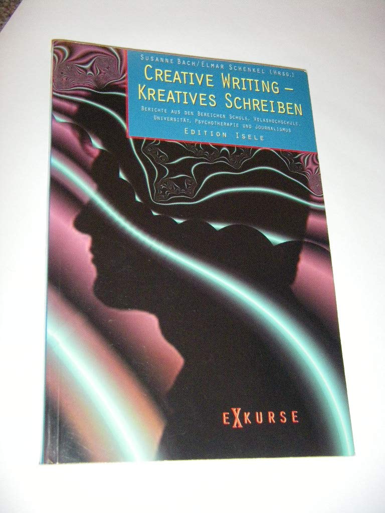Creative Writing in Universität, Volkshochschule, Journalismus und Psychotherapie: Berichte aus den Bereichen Schule, Volkshochschule, Universität, Psychotherapie und Journalismus Education & Training