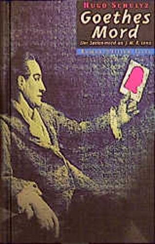Goethes Mord: Goethe und Jakob Lenz: Der Seelenmord an J. M. R. Lenz. Roman Historical Fiction