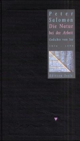 Die Natur bei der Arbeit: Gedichte vom See 1974-1999 (Kleine Oberrheinische Bibliothek) Poetry