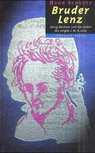 Bruder Lenz: Spiegelgasse-Trilogie, Band 2: Georg büchner und die Leiden des jungen J. M. R. Lenz. Eine Spurensuche Historical Fiction