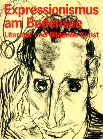 Expressionismus am Bodensee: Literatur und Bildende Kunst: Literatur und Bildende Kunst. Katalog zur Ausstellung in der Städtischen Wessenberg-Galerie ... Stadtbücherei Konstanz v. 15.9.-25.11.2001 Film, Art & Culture