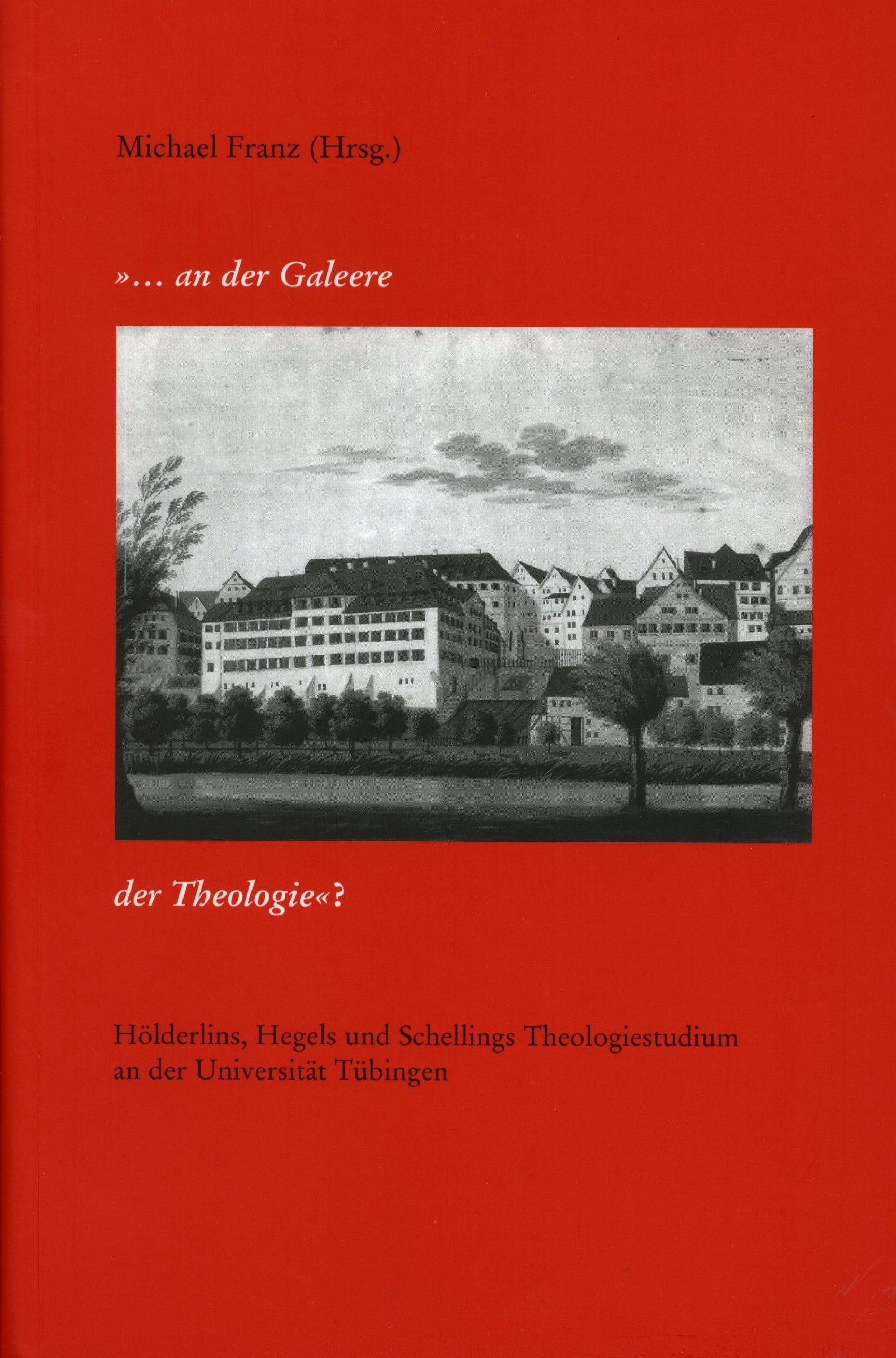 ... an der Galeere der Theologie?: Hölderlins, Hegels und Schellings Theologiestudium an der Universität Tübingen Science Books