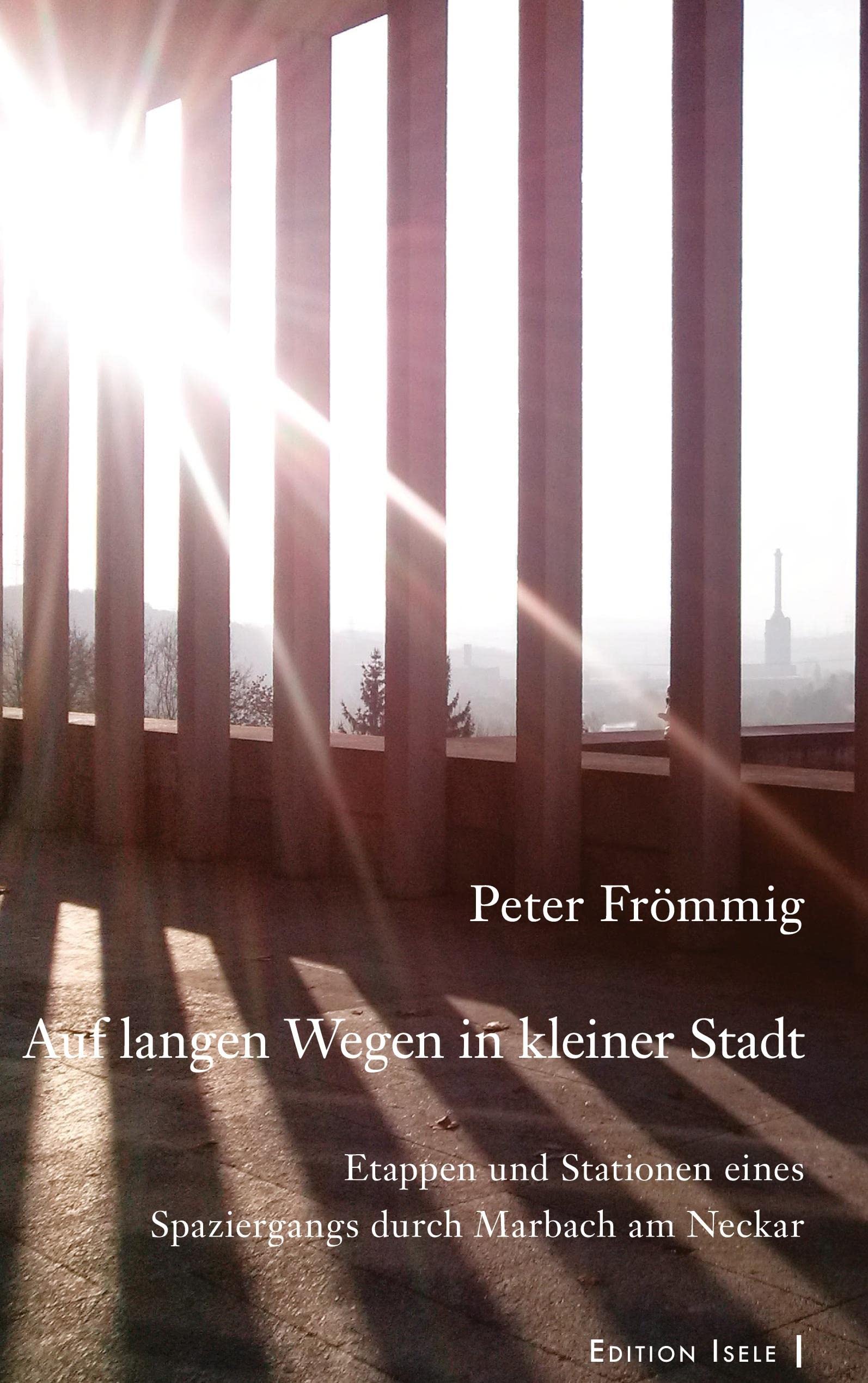 Auf langen Wegen in kleiner Stadt: Etappen und Stationen eines Spaziergangs durch Marbach am Neckar Contemporary literature