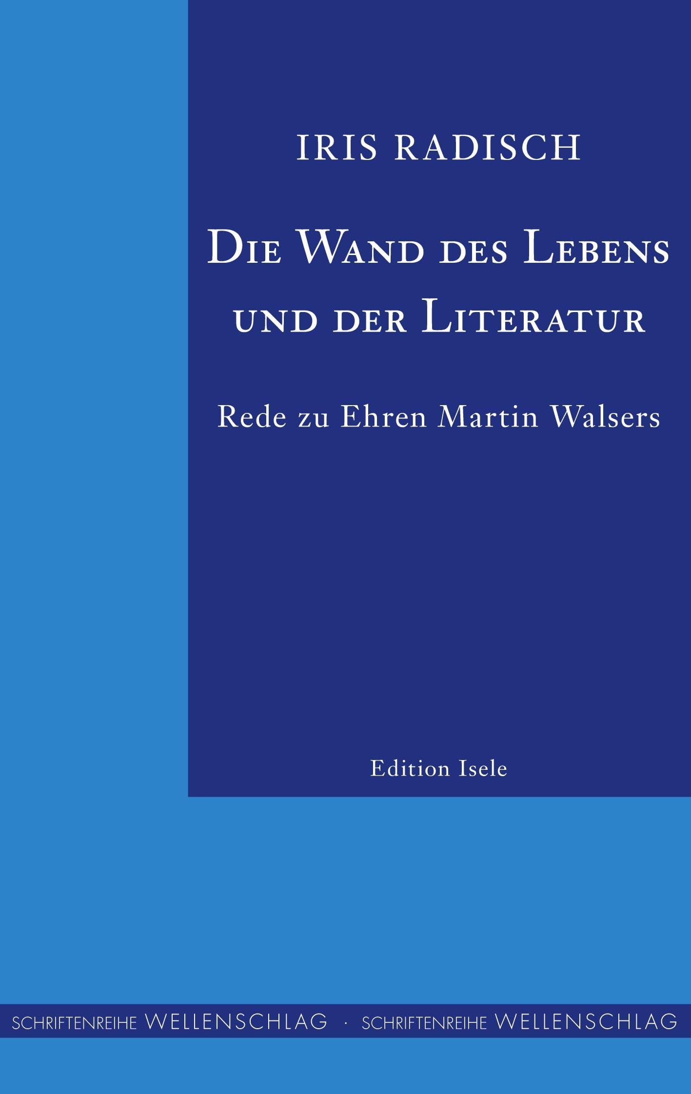 Die Wand des Lebens und der Literatur: Rede zu Ehren Martin Walsers Contemporary literature