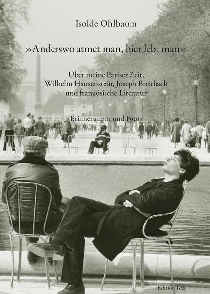 »Anderswo atmet man, hier lebt man«: Über meine Pariser Zeit, Wilhelm Hausenstein, Joseph Breitbach und französische Literatur Film, Art & Culture