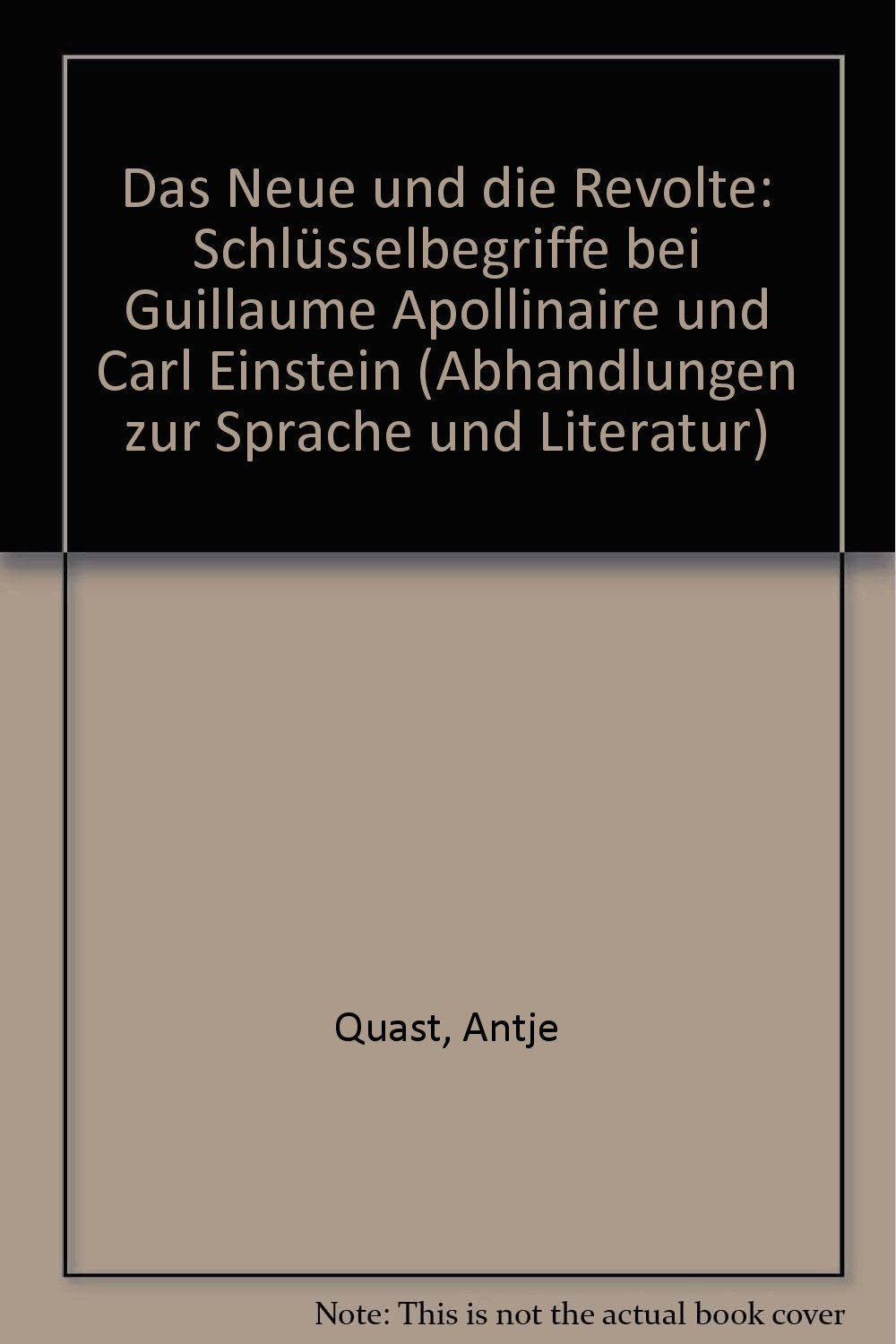 Das Neue und die Revolte: Schlüsselbegriffe der Avantgarde bei Guillaume Apollinaire und Carl Einstein (Abhandlungen zur Sprache und Literatur) Social Sciences