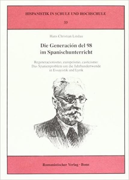 Die Generación del 98 im Spanischunterricht: Regeneracionismo, europeísmo, casticismo: Das Spanienproblem um die Jahrhundertwende in Essayistik und Lyrik (Hispanistik in Schule und Hochschule) Social Sciences