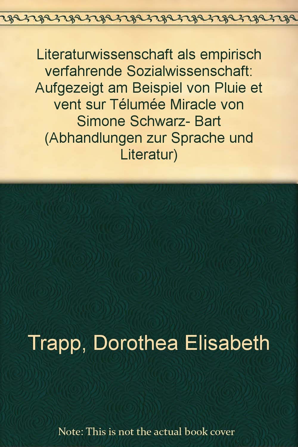 Literaturwissenschaft als empirisch verfahrende Sozialwissenschaft: Aufgezeigt am Beispiel von "Pluie et vent sur Télumée Miracle" von Simone Schwarz-Bart (Abhandlungen zur Sprache und Literatur) Contemporary literature Books