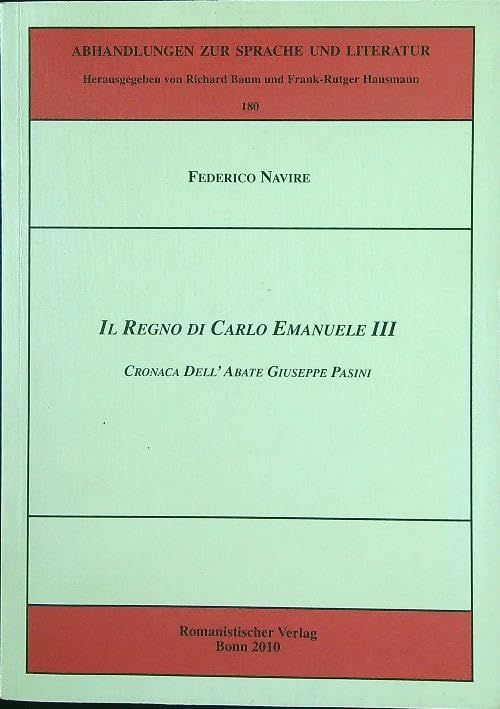 Il Regno di Carlo Emanuele III: Cronica dell' Abate Giuseppe Pasini (Abhandlungen zur Sprache und Literatur) Film, Art & Culture