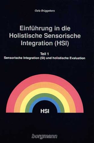 Einführung in die Holistische Sensorische Integration (HSI), 2 Tle., Tl.1, Sensorische Integration (SI) und holistische Evaluation Psychology