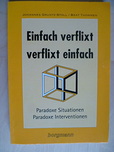 Einfach verflixt - verflixt einfach: Paradoxe Situationen - Paradoxe Interventionen Psychology