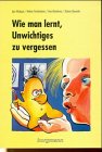 Wie man lernt, Unwichtiges zu vergessen Psychology